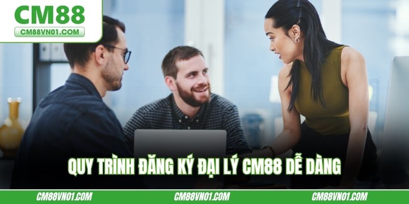 Quy trình đăng ký đại lý CM88 dễ dàng